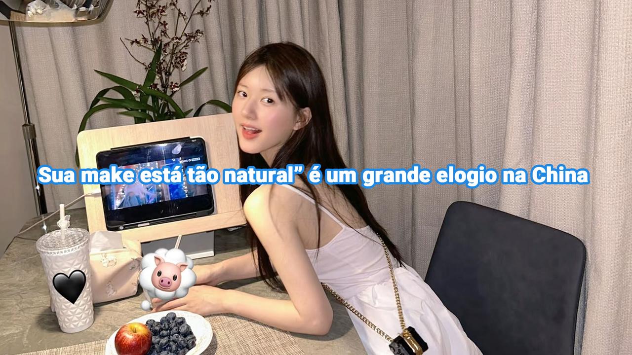 “Sua make está tão natural” é um grande elogio na China