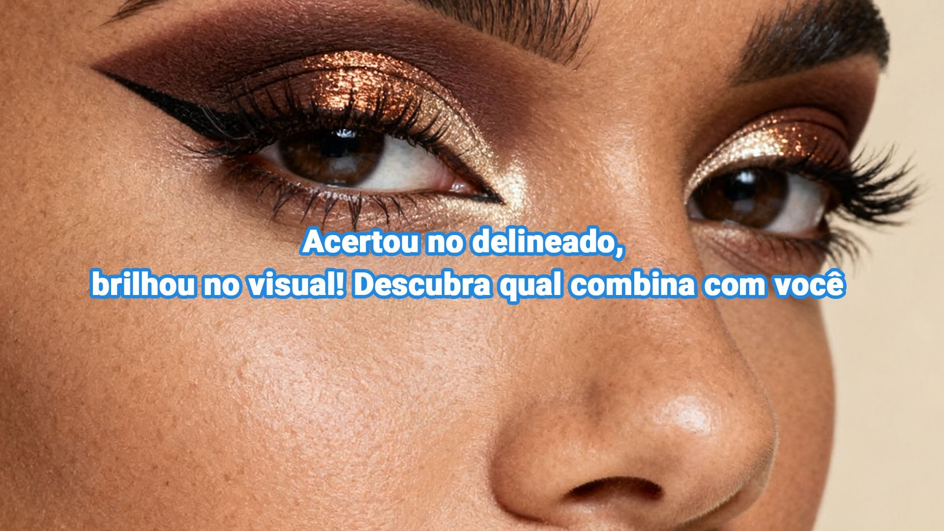 Acertou no delineado, brilhou no visual! Descubra qual combina com você